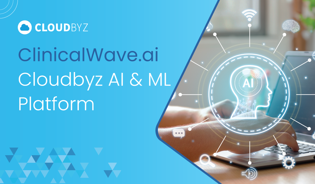 Read more about the article ClinicalWave.ai | Cloudbyz AI & ML  Platform